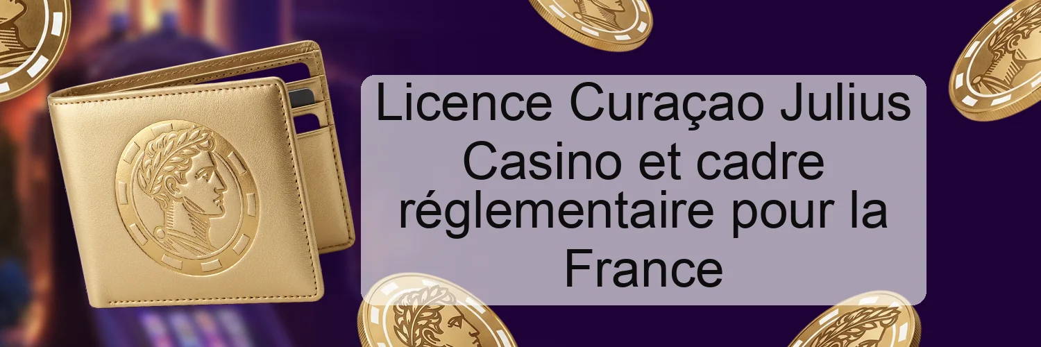 Licence Curaçao Julius Casino et cadre réglementaire pour la France Licence Curaçao Julius Casino et cadre réglementaire pour la France